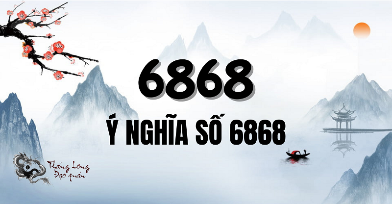 Ý nghĩa số 6868 là gì? Đôi điều đáng chú ý về phong thủy số 6868