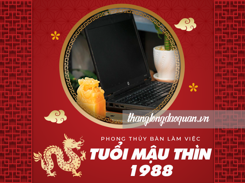 Phong thủy bàn làm việc Mậu Thìn 1988 giúp sự nghiệp thăng tiến