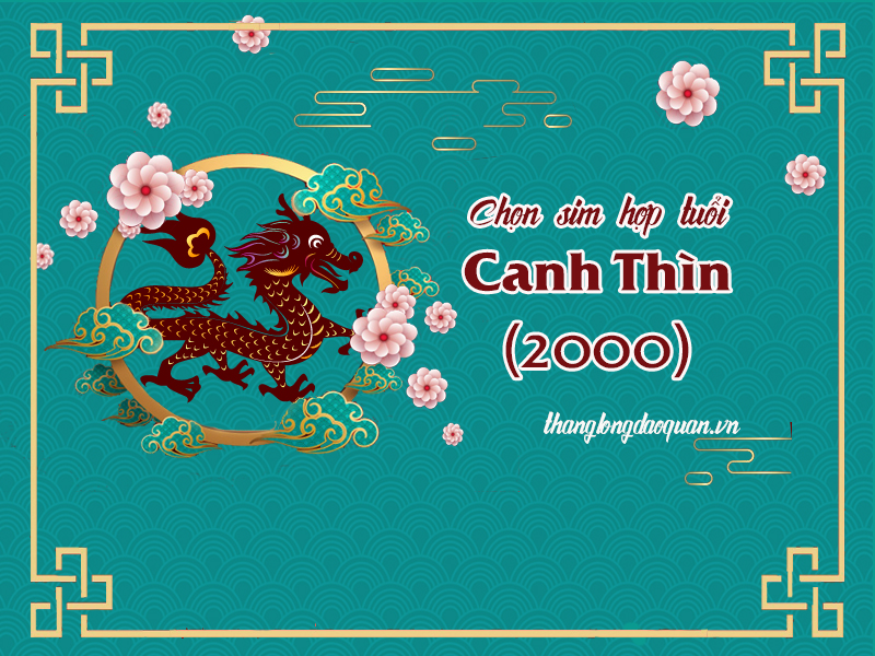 Cách chọn sim phong thủy hợp tuổi 2000 Canh Thìn mang lại tài lộc