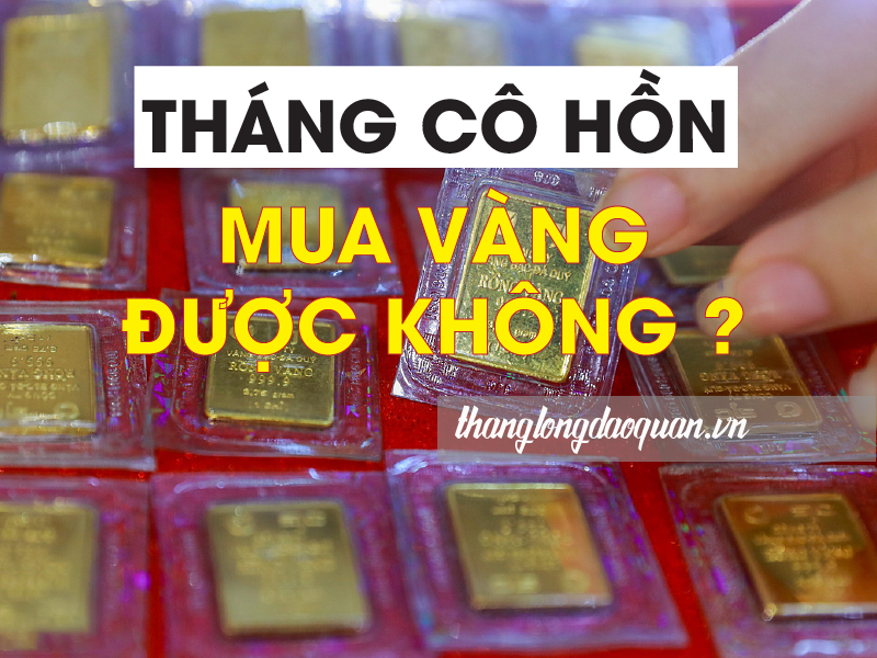 Tháng cô hồn mua vàng được không? Nên mua vào ngày nào mang lại may mắn