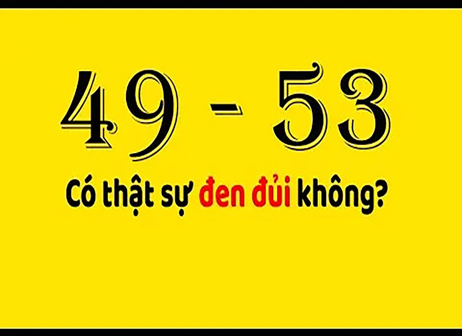 Biển số xe 49 53 có ý nghĩa gì? 49 53 có thực sự xui xẻo?