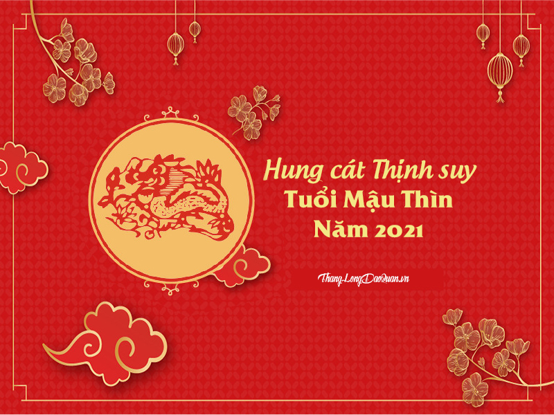 Bàn về Hung cát Thịnh suy trong năm 2021 của người tuổi Mậu Thìn (1988)