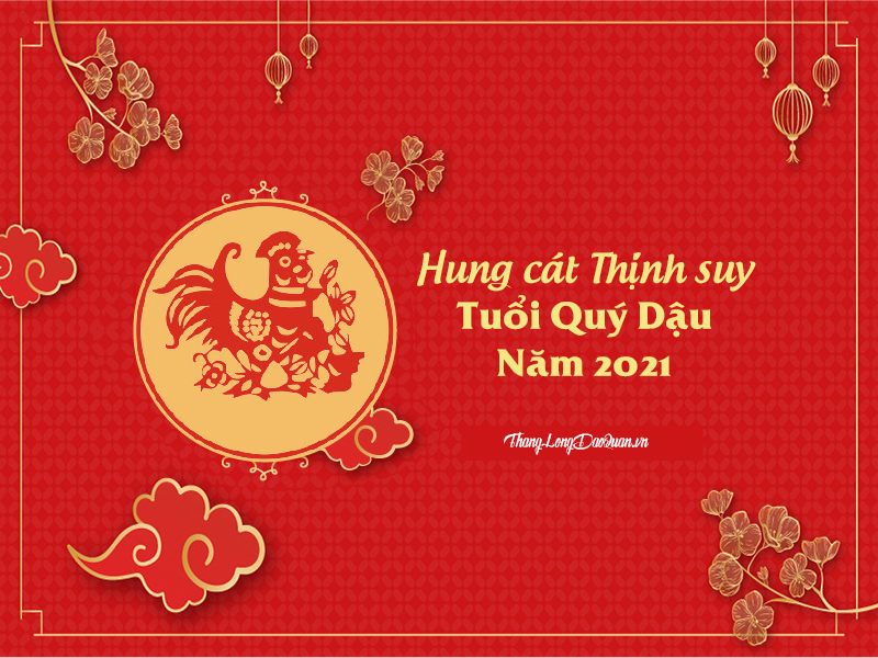Bàn về Hung cát Thịnh suy trong năm 2021 của người tuổi Quý Dậu (1993)