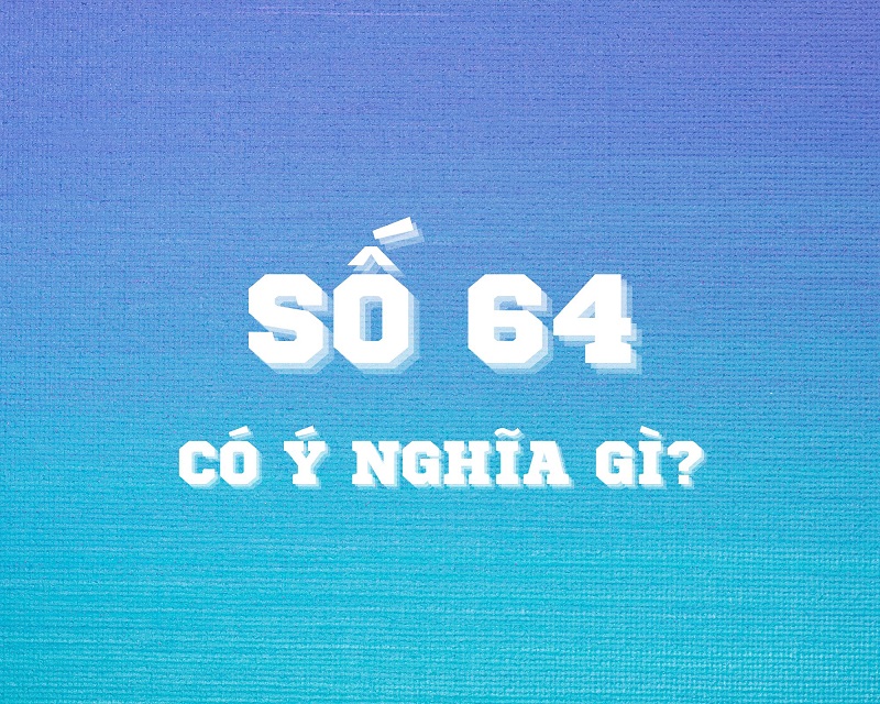 so-64-co-y-nghia-gi