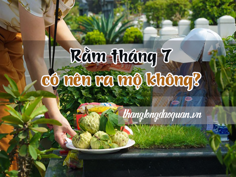 Có hay không nên thăm viếng mộ phần người thân ngày Rằm tháng 7?
