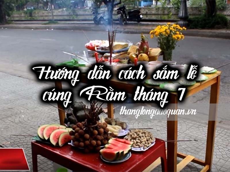 Hướng dẫn cách sắm lễ cúng rằm tháng 7 chi tiết nhất