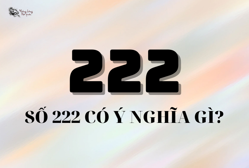 Giải mã ý nghĩa con số 222