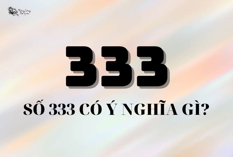 Số 333 có ý nghĩa gì trong đời sống hàng ngày?