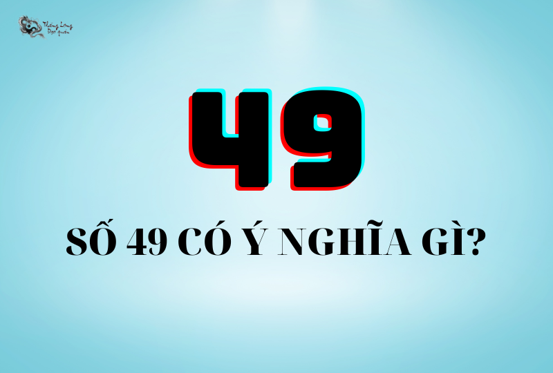 Số 49 có ý nghĩa gì? Giải mã 3 ý nghĩa biển số xe 49