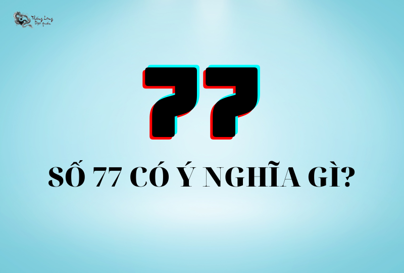 Số 77 có ý nghĩa gì? Giải mã ý nghĩa biển số xe 77 từ A - Z