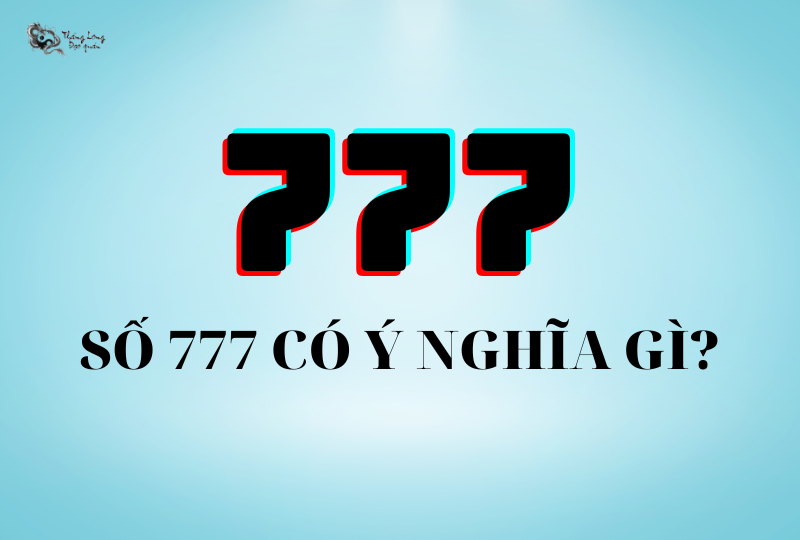 Số 777 có phải là một con số đẹp trong phong thủy?