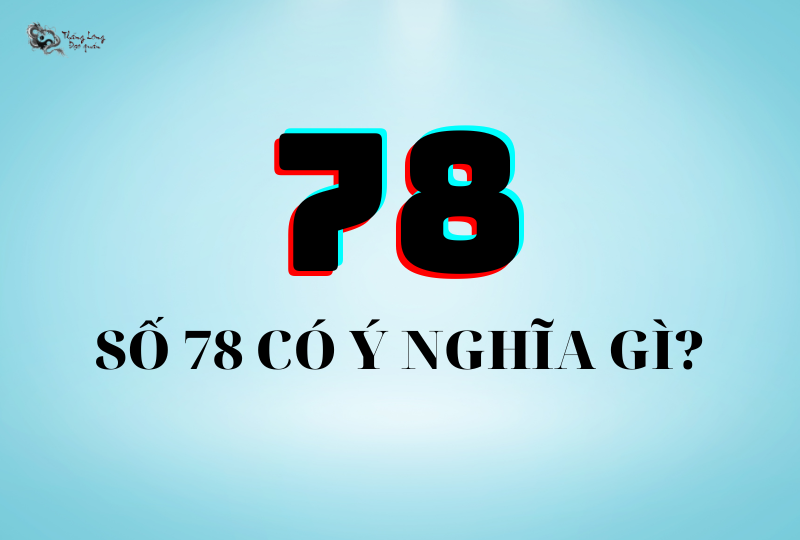 Số 78 có ý nghĩa gì? Giải mã #3 ý nghĩa biển số xe 78