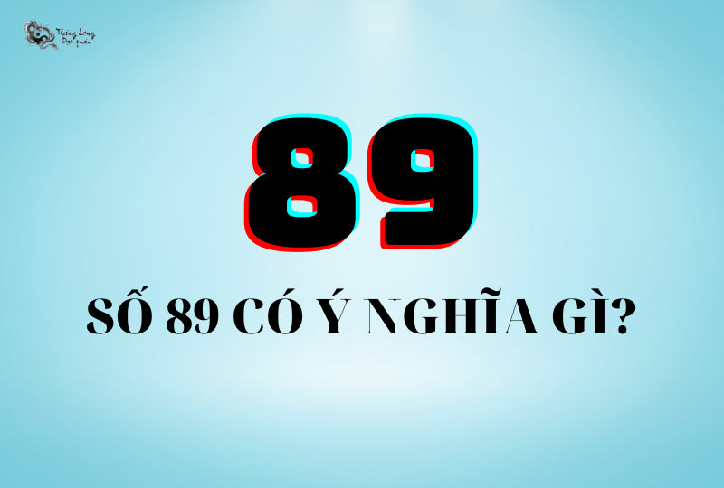 Số 89 có ý nghĩa gì? Giải mã ý nghĩa số 89 trong biển số xe