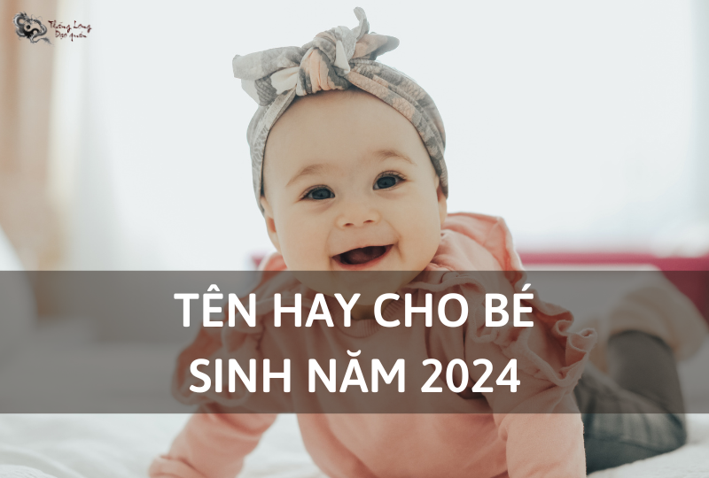 Tên hay, ý nghĩa nhất cho bé sinh năm 2024