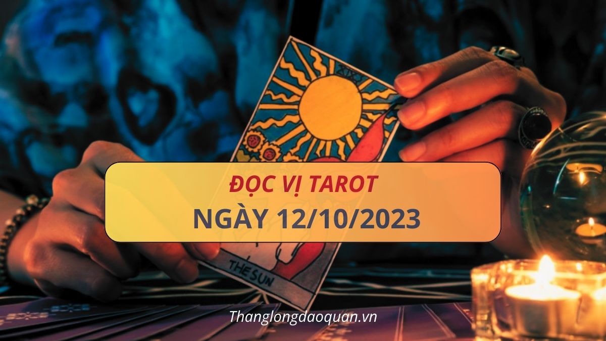 Đọc vị Tarot ngày 12/10/2023: Thông điệp nào gửi tới 12 CHĐ trong hôm nay?