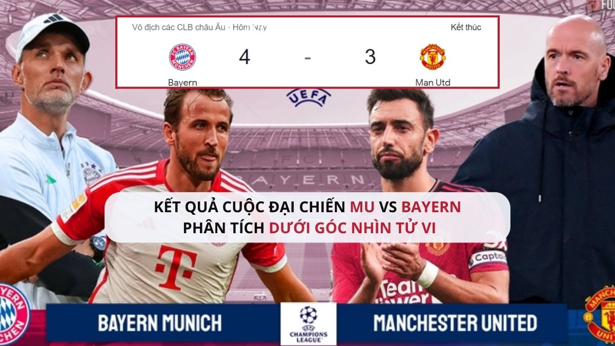 Phân tích kết quả trận đấu MU vs Bayern dưới góc nhìn Tử Vi