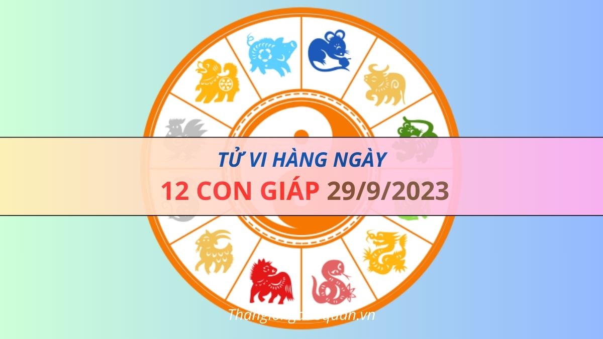 Tử vi ngày 29/9/2023: 12 con giáp đầy biến động, Mùi "chạm đáy", Hợi lại tiếp tục thăng hoa...