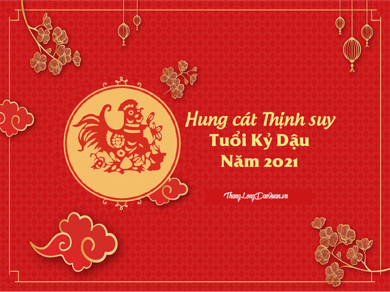 Bàn về Hung cát Thịnh suy trong năm 2021 của người tuổi Kỷ Dậu (1969)