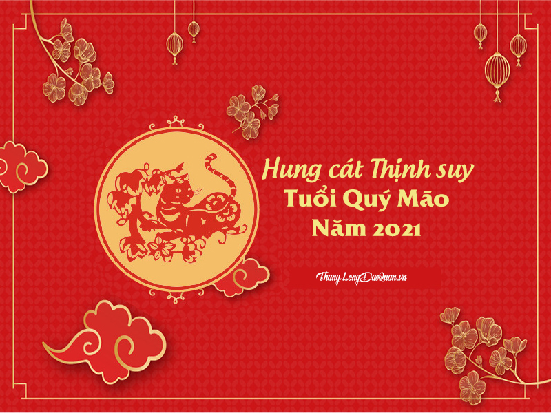 Bàn về Hung cát Thịnh Suy trong năm 2021 của người tuổi Quý Mão (1963)